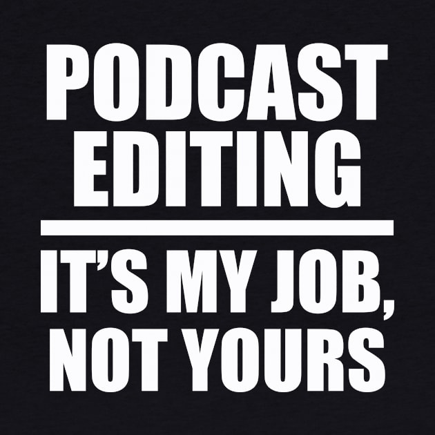 Podcast Editing: It's my job, not yours by Podcast Editors Club